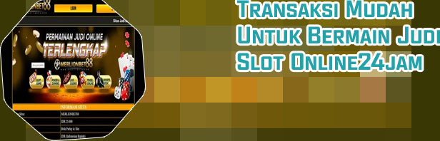 Judi online24jam terpercaya slot