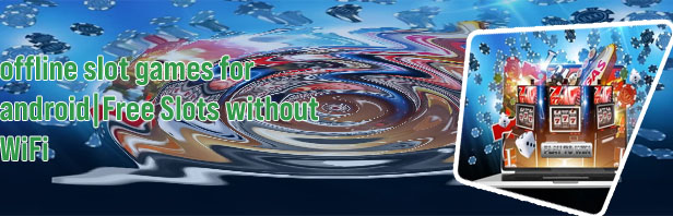 Slot games no internet needed